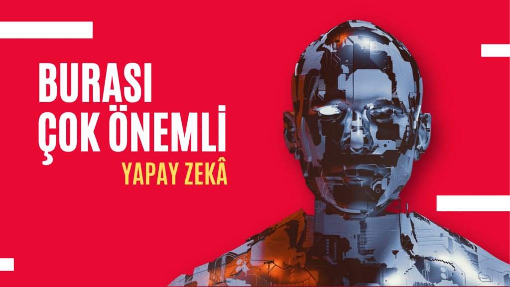 Burası Çok Önemli: Yapay Zekâ